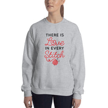 Load image into Gallery viewer, There is Love in Every Stitch Unisex Sweatshirt